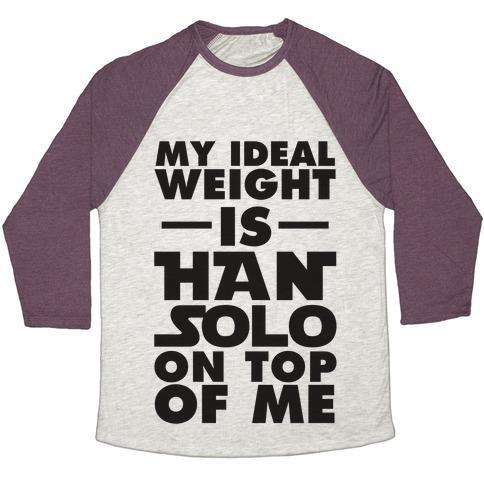Virgin Teez  Baseball Tee Unisex Tri-Blend Baseball Tee / small / Oatmeal / Maroon MY IDEAL WEIGHT IS HAN SOLO ON TOP OF ME UNISEX TRI-BLEND BASEBALL TEE