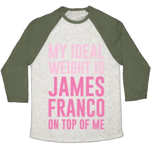 Virgin Teez  Baseball Tee Unisex Tri-Blend Baseball Tee / small / Oatmeal / Moss MY IDEAL WEIGHT IS JAMES FRANCO ON TOP OF ME UNISEX TRI-BLEND BASEBALL TEE