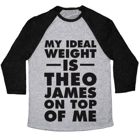 Virgin Teez  Baseball Tee Unisex Tri-Blend Baseball Tee / small / Athletic Gray / Black MY IDEAL WEIGHT IS THEO JAMES ON TOP OF ME UNISEX TRI-BLEND BASEBALL TEE