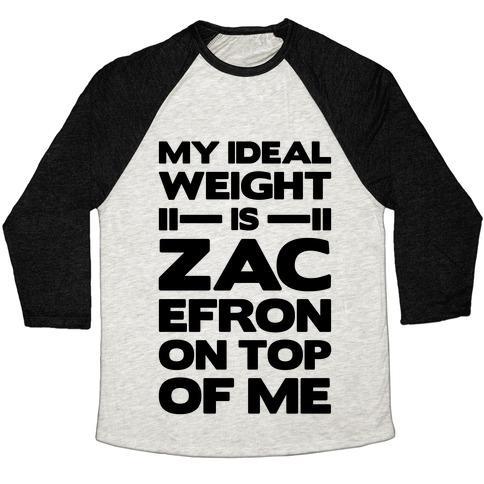 Virgin Teez  Baseball Tee Unisex Tri-Blend Baseball Tee / small / Oatmeal / Black MY IDEAL WEIGHT IS ZAC EFRON ON TOP OF ME UNISEX TRI-BLEND BASEBALL TEE