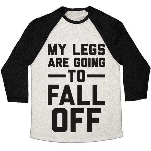 Virgin Teez  Baseball Tee Unisex Tri-Blend Baseball Tee / small / Oatmeal / Black MY LEGS ARE GOING TO FALL OFF UNISEX TRI-BLEND BASEBALL TEE