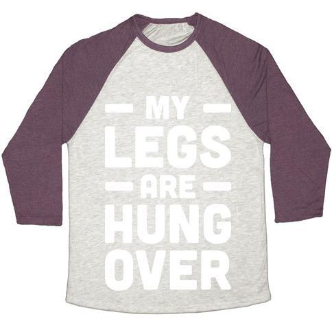 Virgin Teez  Baseball Tee Unisex Tri-Blend Baseball Tee / small / Oatmeal / Maroon MY LEGS ARE HUNGOVER (WHITE) UNISEX TRI-BLEND BASEBALL TEE