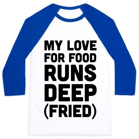 Virgin Teez  Baseball Tee Unisex Classic Baseball Tee / x-small / White/Blue MY LOVE FOR FOOD RUNS DEEP FRIED UNISEX CLASSIC BASEBALL TEE