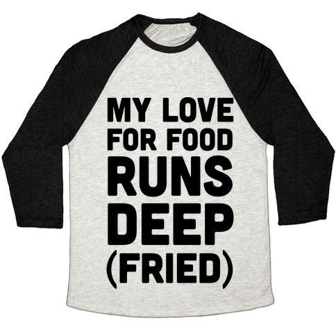 Virgin Teez  Baseball Tee Unisex Tri-Blend Baseball Tee / small / Oatmeal / Black MY LOVE FOR FOOD RUNS DEEP FRIED UNISEX TRI-BLEND BASEBALL TEE