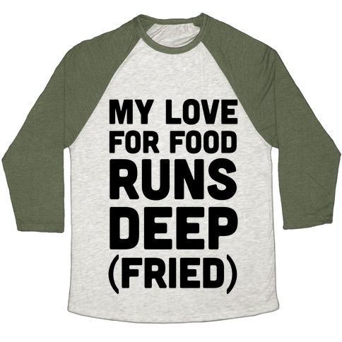 Virgin Teez  Baseball Tee Unisex Tri-Blend Baseball Tee / small / Oatmeal / Moss MY LOVE FOR FOOD RUNS DEEP FRIED UNISEX TRI-BLEND BASEBALL TEE