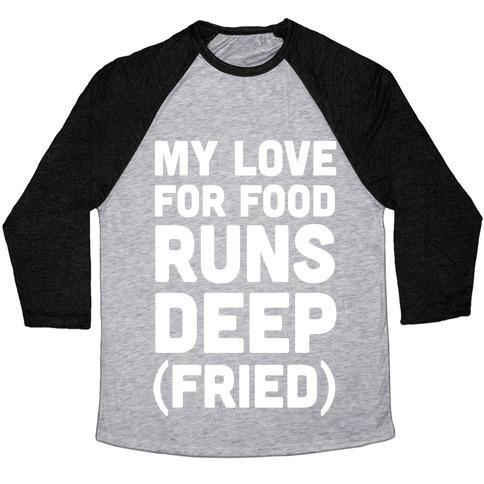 Virgin Teez  Baseball Tee Unisex Tri-Blend Baseball Tee / small / Athletic Gray / Black MY LOVE FOR FOOD RUNS DEEP FRIED UNISEX TRI-BLEND BASEBALL TEE