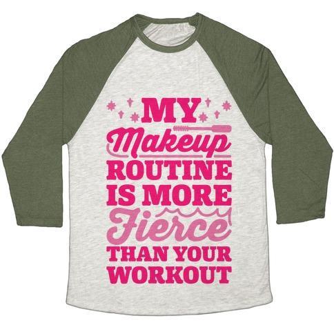 Virgin Teez  Baseball Tee Unisex Tri-Blend Baseball Tee / small / Oatmeal / Moss MY MAKEUP ROUTINE IS MORE FIERCE THAN YOUR WORKOUT UNISEX TRI-BLEND BASEBALL TEE