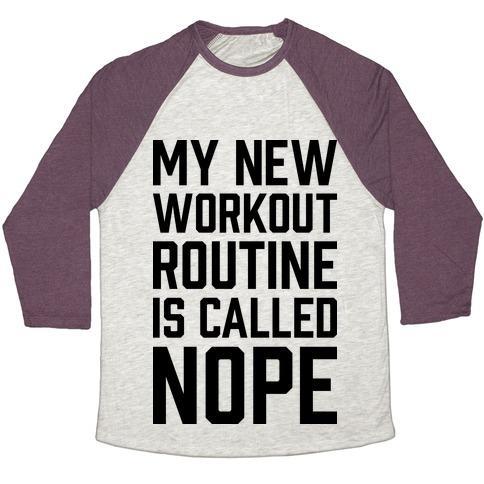 Virgin Teez  Baseball Tee Unisex Tri-Blend Baseball Tee / small / Oatmeal / Maroon MY NEW WORKOUT ROUTINE IS CALLED NOPE UNISEX TRI-BLEND BASEBALL TEE