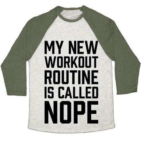 Virgin Teez  Baseball Tee Unisex Tri-Blend Baseball Tee / small / Oatmeal / Moss MY NEW WORKOUT ROUTINE IS CALLED NOPE UNISEX TRI-BLEND BASEBALL TEE