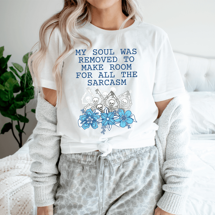 My Soul Was Removed To Make Room For All The Sarcasm Tee