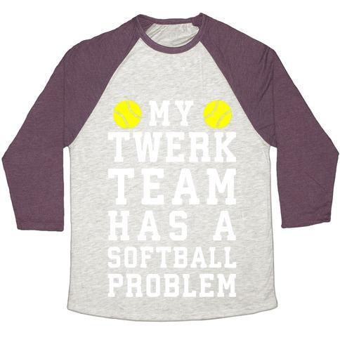 Virgin Teez  Baseball Tee Unisex Tri-Blend Baseball Tee / small / Oatmeal / Maroon MY TWERK TEAM HAS A SOFTBALL PROBLEM UNISEX TRI-BLEND BASEBALL TEE