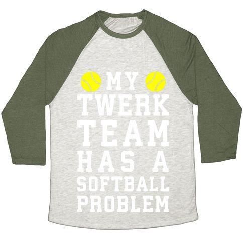 Virgin Teez  Baseball Tee Unisex Tri-Blend Baseball Tee / small / Oatmeal / Moss MY TWERK TEAM HAS A SOFTBALL PROBLEM UNISEX TRI-BLEND BASEBALL TEE