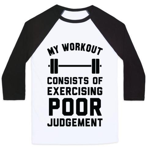 Virgin Teez  Baseball Tee Unisex Classic Baseball Tee / x-small / White/Black MY WORKOUT CONSISTS OF EXERCISING POOR JUDGEMENT UNISEX CLASSIC BASEBALL TEE