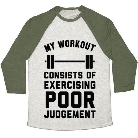 Virgin Teez  Baseball Tee Unisex Tri-Blend Baseball Tee / small / Oatmeal / Moss MY WORKOUT CONSISTS OF EXERCISING POOR JUDGEMENT UNISEX TRI-BLEND BASEBALL TEE