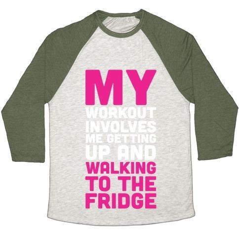 Virgin Teez  Baseball Tee Unisex Tri-Blend Baseball Tee / small / Oatmeal / Moss MY WORKOUT INVOLVES ME GETTING UP AND WALKING TO THE FRIDGE UNISEX TRI-BLEND BASEBALL TEE
