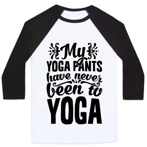 Virgin Teez  Baseball Tee Unisex Classic Baseball Tee / x-small / White/Black MY YOGA PANTS HAVE NEVER BEEN TO YOGA UNISEX CLASSIC BASEBALL TEE