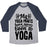 Virgin Teez  Baseball Tee Unisex Tri-Blend Baseball Tee / small / Athletic Gray / Navy MY YOGA PANTS HAVE NEVER BEEN TO YOGA UNISEX TRI-BLEND BASEBALL TEE