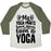 Virgin Teez  Baseball Tee Unisex Tri-Blend Baseball Tee / small / Oatmeal / Moss MY YOGA PANTS HAVE NEVER BEEN TO YOGA UNISEX TRI-BLEND BASEBALL TEE