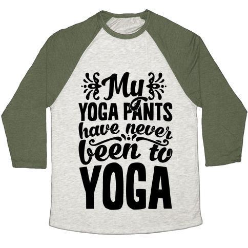 Virgin Teez  Baseball Tee Unisex Tri-Blend Baseball Tee / small / Oatmeal / Moss MY YOGA PANTS HAVE NEVER BEEN TO YOGA UNISEX TRI-BLEND BASEBALL TEE