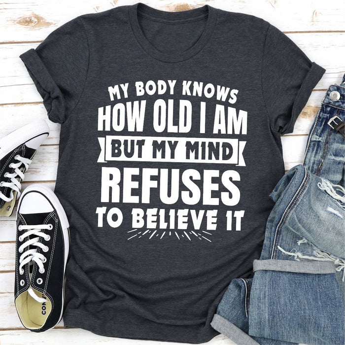 My Body Knows How Old I Am But My Mind Refuses to Believe It
