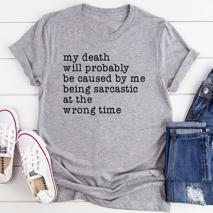 My Death Will Probably Be Caused By Being Sarcastic At The Wrong Time T-Shirt