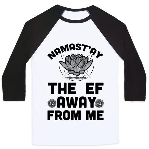 Virgin Teez  Baseball Tee Unisex Classic Baseball Tee / x-small / White/Black NAMAST'AY THE EF AWAY FROM ME UNISEX CLASSIC BASEBALL TEE