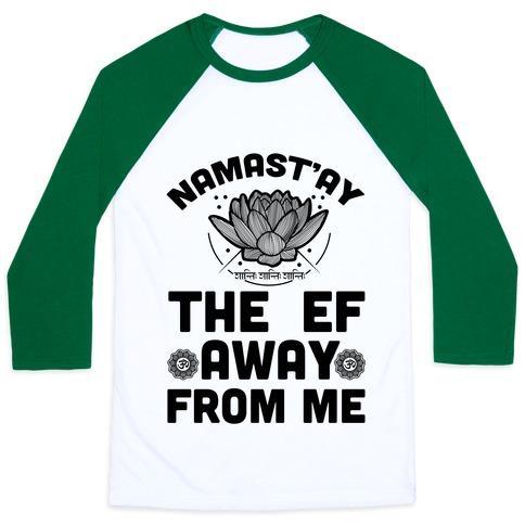 Virgin Teez  Baseball Tee Unisex Classic Baseball Tee / x-small / White/Dark Green NAMAST'AY THE EF AWAY FROM ME UNISEX CLASSIC BASEBALL TEE