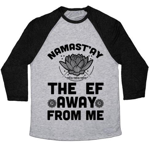 Virgin Teez  Baseball Tee Unisex Tri-Blend Baseball Tee / small / Athletic Gray / Black NAMAST'AY THE EF AWAY FROM ME UNISEX TRI-BLEND BASEBALL TEE