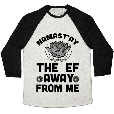 Virgin Teez  Baseball Tee Unisex Tri-Blend Baseball Tee / small / Oatmeal / Black NAMAST'AY THE EF AWAY FROM ME UNISEX TRI-BLEND BASEBALL TEE