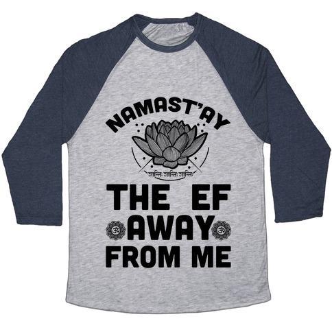 Virgin Teez  Baseball Tee Unisex Tri-Blend Baseball Tee / small / Athletic Gray / Navy NAMAST'AY THE EF AWAY FROM ME UNISEX TRI-BLEND BASEBALL TEE