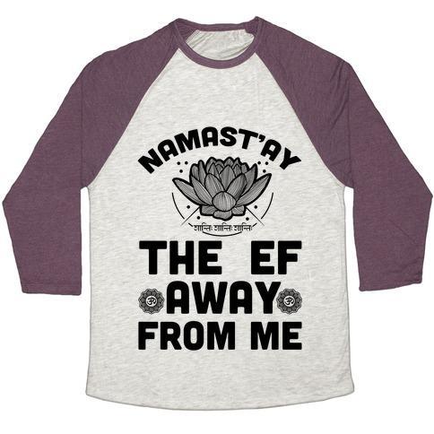 Virgin Teez  Baseball Tee Unisex Tri-Blend Baseball Tee / small / Oatmeal / Maroon NAMAST'AY THE EF AWAY FROM ME UNISEX TRI-BLEND BASEBALL TEE