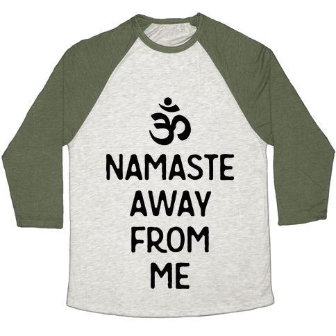 Virgin Teez  Baseball Tee Unisex Tri-Blend Baseball Tee / small / Oatmeal / Moss NAMASTE AWAY FROM ME UNISEX TRI-BLEND BASEBALL TEE