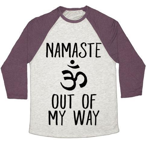Virgin Teez  Baseball Tee Unisex Tri-Blend Baseball Tee / small / Oatmeal / Maroon NAMASTE OUT OF MY WAY UNISEX TRI-BLEND BASEBALL TEE