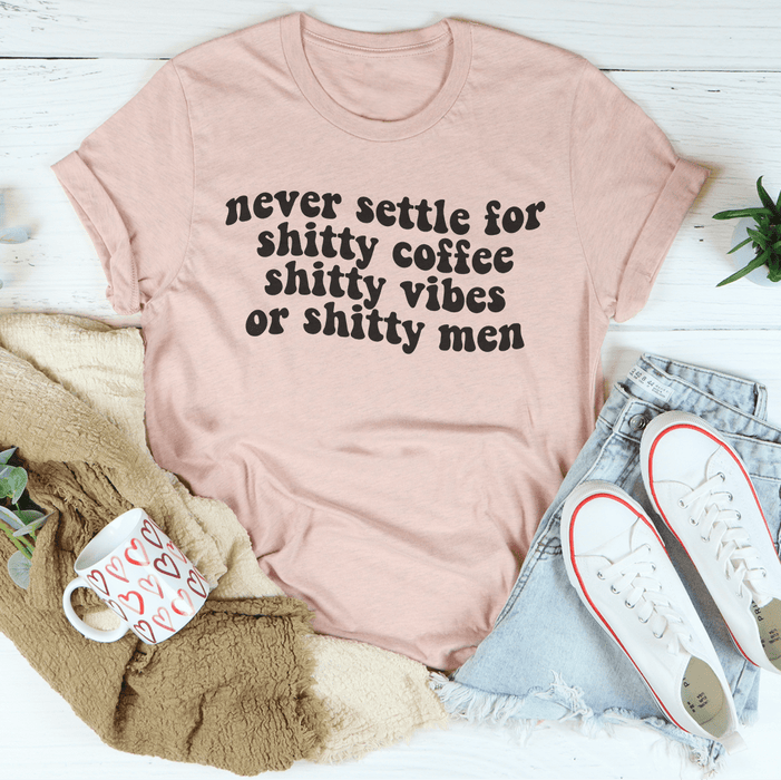Never Settle For Shitty Coffee T-Shirt