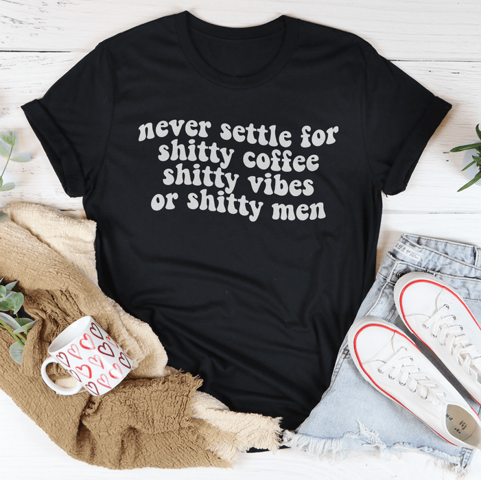 Never Settle For Shitty Coffee T-Shirt
