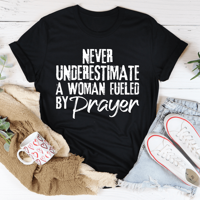 Never Underestimate A Woman Fueled By Prayer T-Shirt