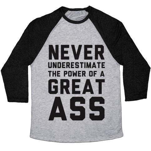 Virgin Teez  Baseball Tee Unisex Tri-Blend Baseball Tee / small / Athletic Gray / Black NEVER UNDERESTIMATE THE POWER OF A GREAT ASS UNISEX TRI-BLEND BASEBALL TEE