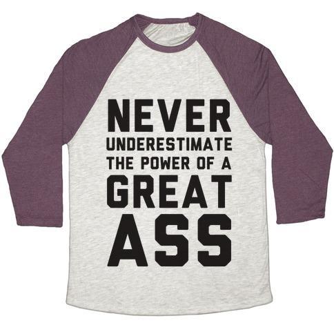 Virgin Teez  Baseball Tee Unisex Tri-Blend Baseball Tee / small / Oatmeal / Maroon NEVER UNDERESTIMATE THE POWER OF A GREAT ASS UNISEX TRI-BLEND BASEBALL TEE