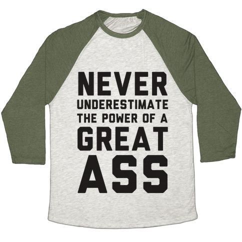 Virgin Teez  Baseball Tee Unisex Tri-Blend Baseball Tee / small / Oatmeal / Moss NEVER UNDERESTIMATE THE POWER OF A GREAT ASS UNISEX TRI-BLEND BASEBALL TEE