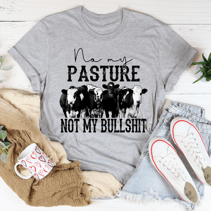 No My Pasture No My Bullshit T-Shirt