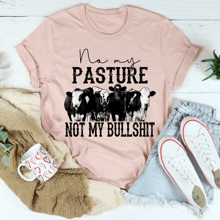 No My Pasture No My Bullshit T-Shirt