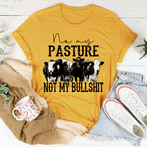 No My Pasture No My Bullshit T-Shirt