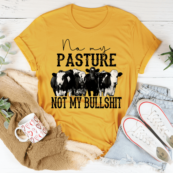 No My Pasture No My Bullshit T-Shirt