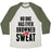 Virgin Teez  Baseball Tee Unisex Tri-Blend Baseball Tee / small / Oatmeal / Moss NO ONE HAS EVER DROWNED IN SWEAT UNISEX TRI-BLEND BASEBALL TEE