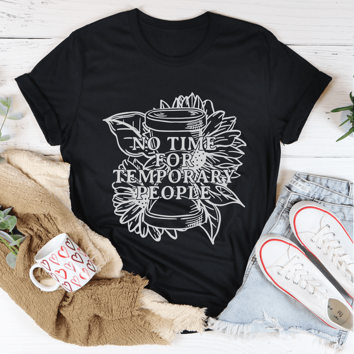 No Time For Temporary People Tee