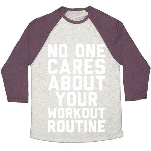 Virgin Teez  Baseball Tee Unisex Tri-Blend Baseball Tee / small / Oatmeal / Maroon NOBODY CARES ABOUT YOUR WORKOUT ROUTINE UNISEX TRI-BLEND BASEBALL TEE