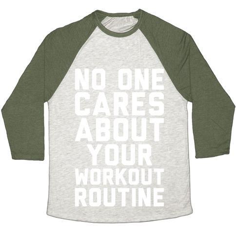 Virgin Teez  Baseball Tee Unisex Tri-Blend Baseball Tee / small / Oatmeal / Moss NOBODY CARES ABOUT YOUR WORKOUT ROUTINE UNISEX TRI-BLEND BASEBALL TEE
