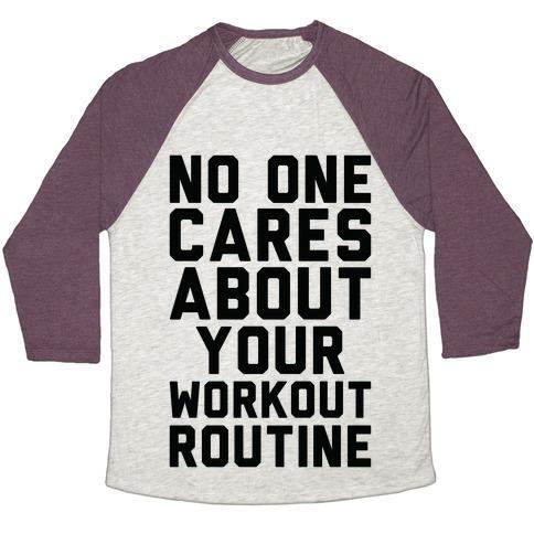 Virgin Teez  Baseball Tee Unisex Tri-Blend Baseball Tee / small / Oatmeal / Maroon NOBODY CARES ABOUT YOUR WORKOUT ROUTINE UNISEX TRI-BLEND BASEBALL TEE