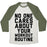 Virgin Teez  Baseball Tee Unisex Tri-Blend Baseball Tee / small / Oatmeal / Moss NOBODY CARES ABOUT YOUR WORKOUT ROUTINE UNISEX TRI-BLEND BASEBALL TEE