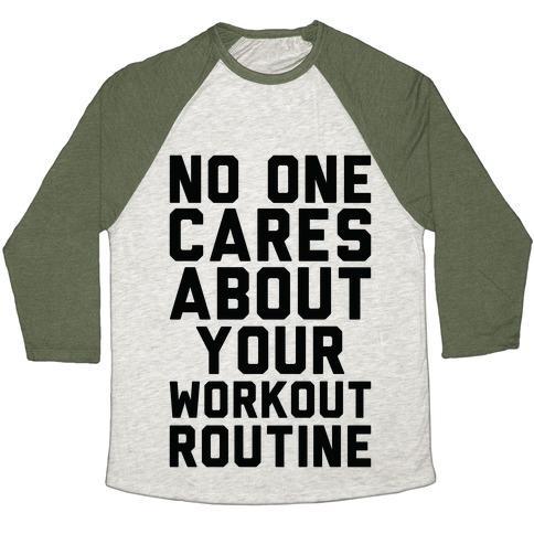 Virgin Teez  Baseball Tee Unisex Tri-Blend Baseball Tee / small / Oatmeal / Moss NOBODY CARES ABOUT YOUR WORKOUT ROUTINE UNISEX TRI-BLEND BASEBALL TEE